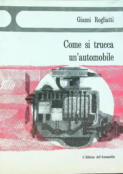 Come si trucca un'automobile - Gianni Rogliatti - copertina