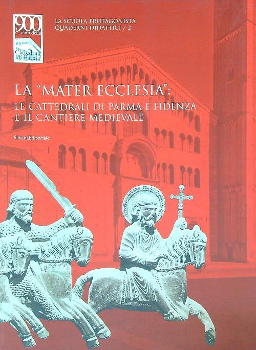 La mater ecclesia. Le cattedrali di Parma e Fidenza e il cantiere medievale - copertina