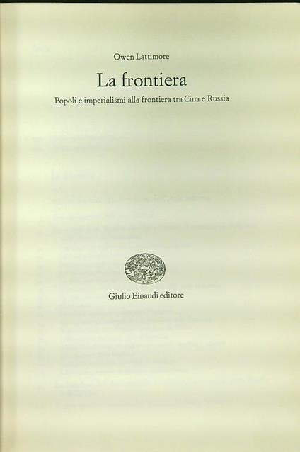 La Frontiera. Popoli e imperialismi alla frontiera tra Cina e Russia - Owen Lattimore - copertina