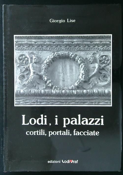 Lodi, i palazzi, cortili, portali, facciate