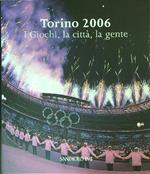 Torino 2006 I giochi, la città, la gente