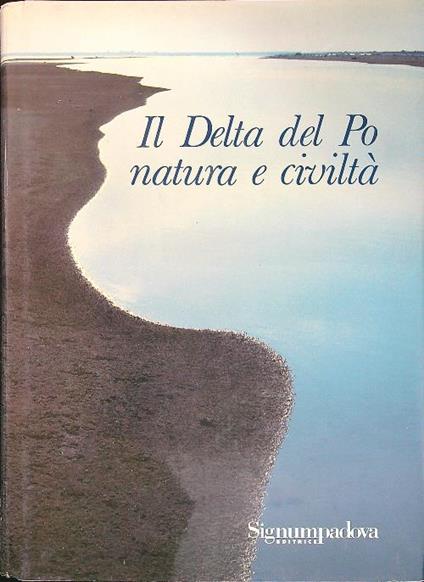 Il Delta del Po natura e civiltà - Gianluigi Ceruti - copertina