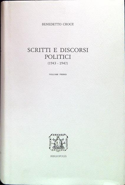 Scritti e discorsi politici (1943-1947) - Volume primo - Benedetto Croce - copertina