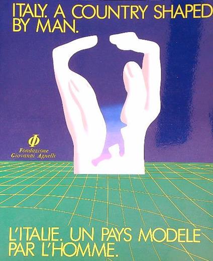 Italy. A country shaped by man. L'italie. Un pays modele par l'homme - a.vv. - copertina