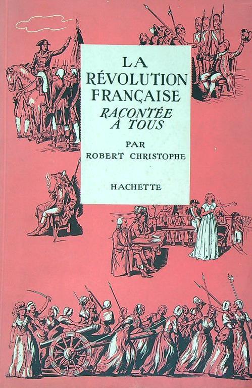 La Révolution française racontée à tous - Robert Christophe - copertina