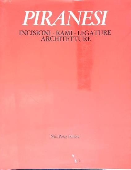 Piranesi. incisioni - rami - legature - architetture - Alessandro Bettagno - copertina