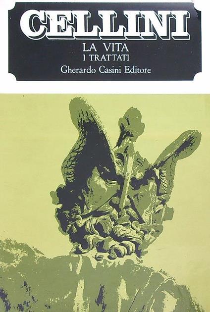 Benvenuto Cellini. La vita, i trattati - copertina