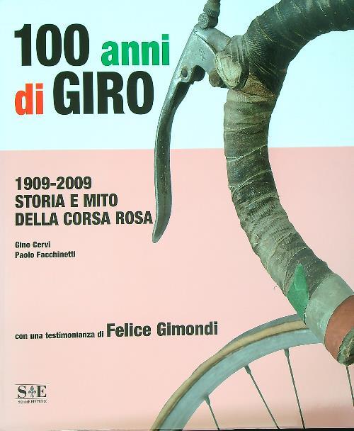 100 anni di giro. 1909 - 2009 storia e mito della corsa rosa