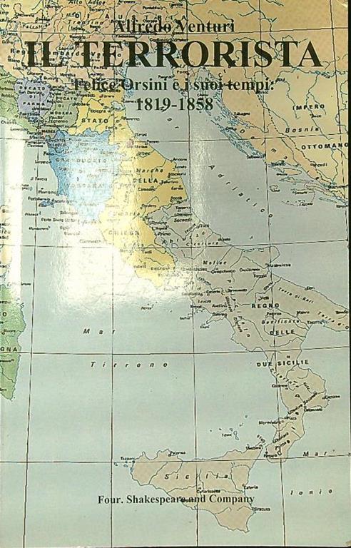 Il terrorista Felice Orsini e i suoi tempi 1819-1858 - Alfredo Venturi - copertina