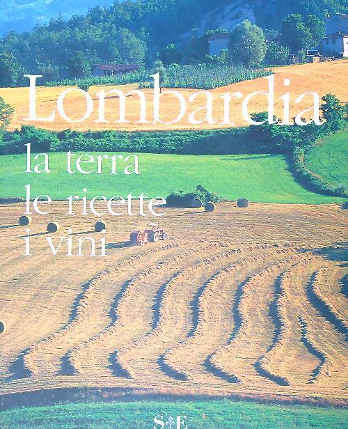 Lombardia. La terra le ricette i vini