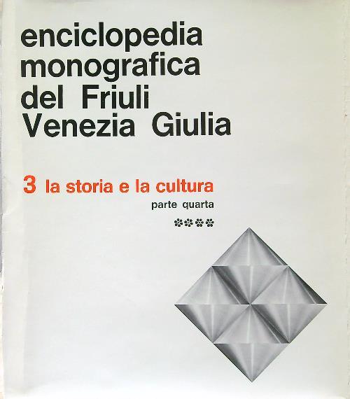 Enciclopedia monografica del Friuli Venezia Giulia 3/4. La storia e la cultura