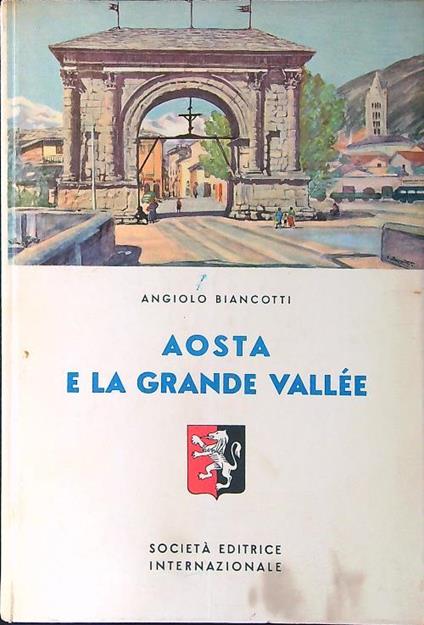 Aosta e la Grande Vallée - Angiolo Biancotti - copertina