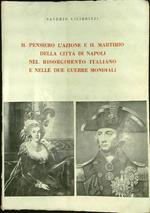 Il pensiero l'azione e il martirio della citta' di Napoli nel Risorgimento italiano e nelle due guerre mondiali vol.I