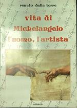 Vita di Michelangelo l'uomo, l'artista