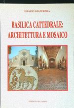 Basilica cattedrale: architettura e mosaico
