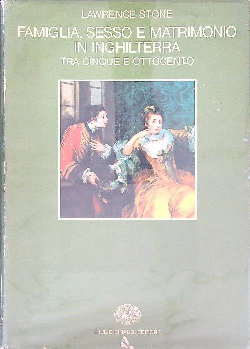 Famiglia, sesso e matrimonio in Inghilterra tra Cinque e Ottocento - Lawrence Stone - copertina