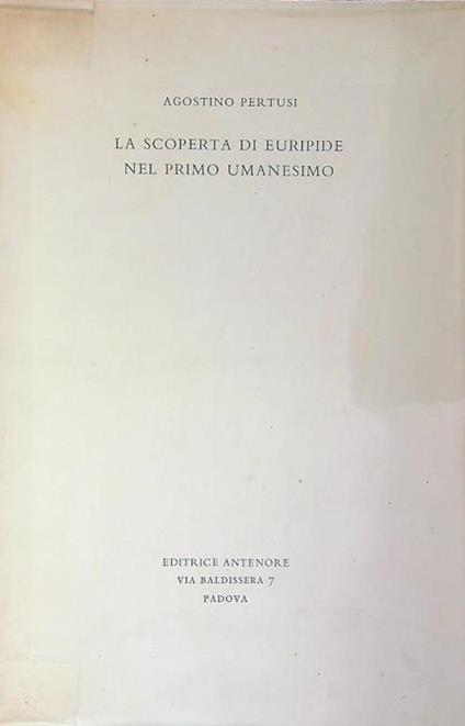 La scoperta di Euripide nel primo umanesimo. Estratto - Agostino Pertusi - copertina