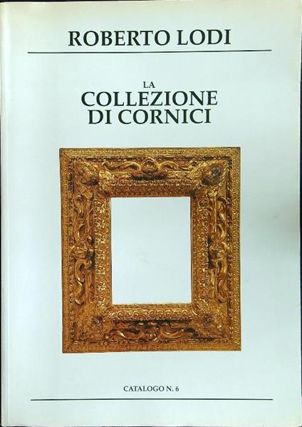 La collezione cornici. Catalogo n.6 - Roberto Lodi - copertina