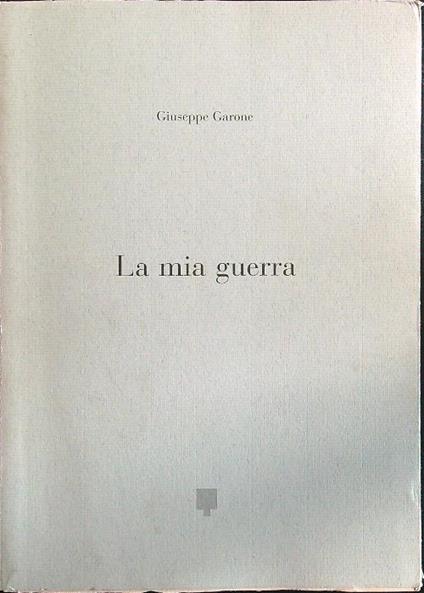 La mia guerra - Giuseppe Garone - copertina