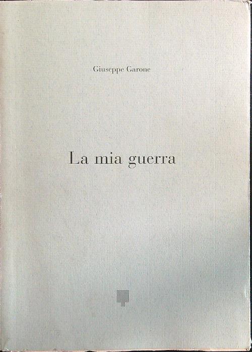 La mia guerra - Giuseppe Garone - copertina