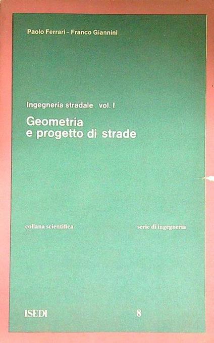 Ingegneria stradale 1: Geometria e progetto di strade - Paolo Ferrari - copertina