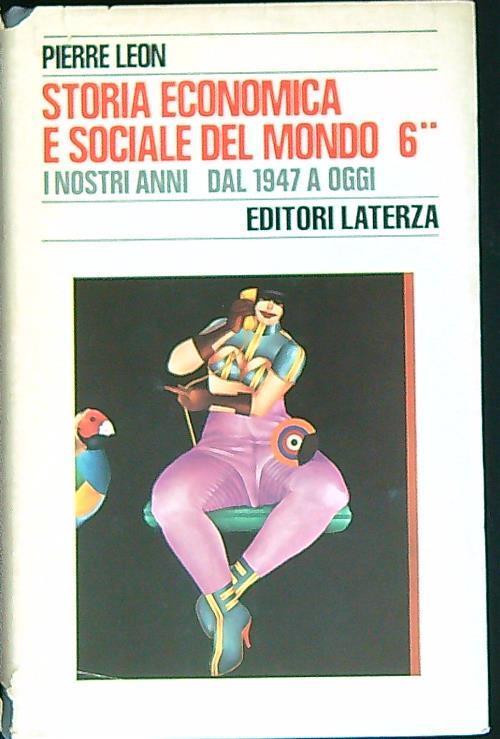Storia economica e sociale del mondo. I nostri anni dal 1947 a oggi. Tomo secondo - Pierre Leon - copertina