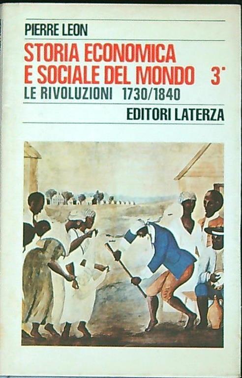 Storia economica e sociale del mondo. Le rivoluzioni 1730-1840. Tomo primo - Pierre Leon - copertina