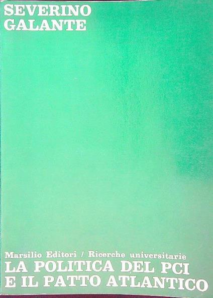 La politica del PCI e il Patto atlantico - Severino Galante - copertina