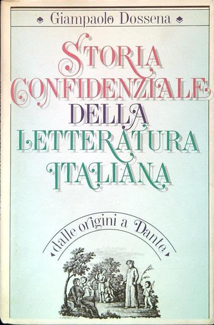 Storia confidenziale della letteratura italiana. Dalle origini a Dante - Giampaolo Dossena - copertina