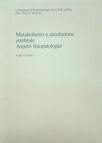 Metabolismo e circolazione cerebrale Aspetti fisiopatologici - Luigi Cervetto - copertina