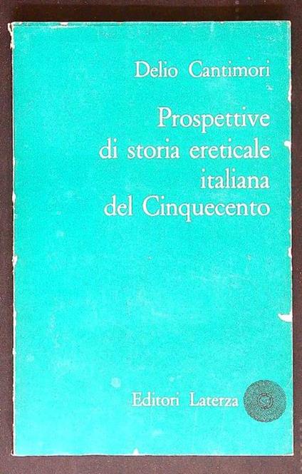 Prospettive di storia ereticale italiana del Cinquecento - Delio Cantimori - copertina
