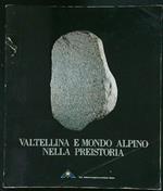 Valtellina e mondo alpino nella preistoria