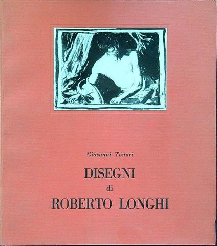 Disegni di Roberto Longhi - Giovanni Testori - copertina
