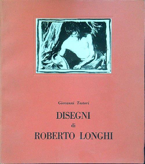 Disegni di Roberto Longhi - Giovanni Testori - copertina
