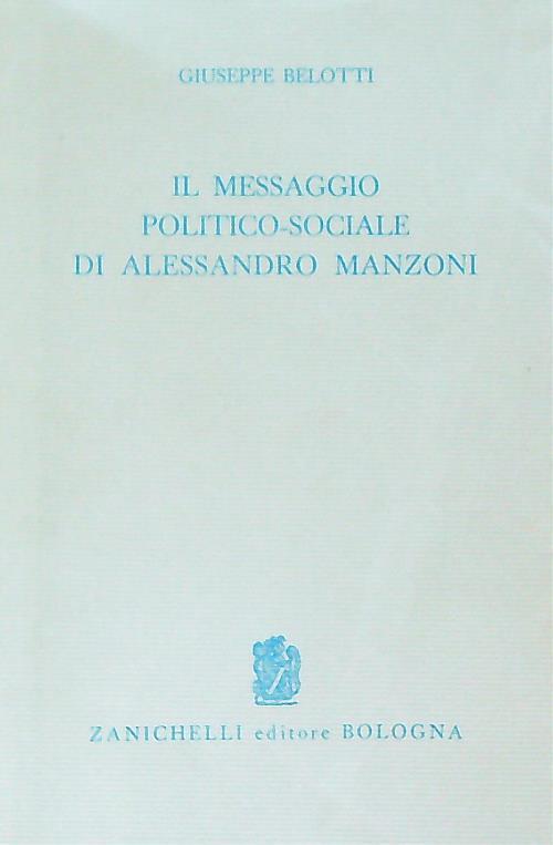 Il messaggio politico-sociale di Alessandro Manzoni - Giuseppe Belotti - copertina