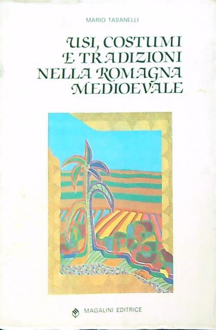 Usi, costumi e tradizioni nella romagna medioevale - Mario Tabanelli - copertina