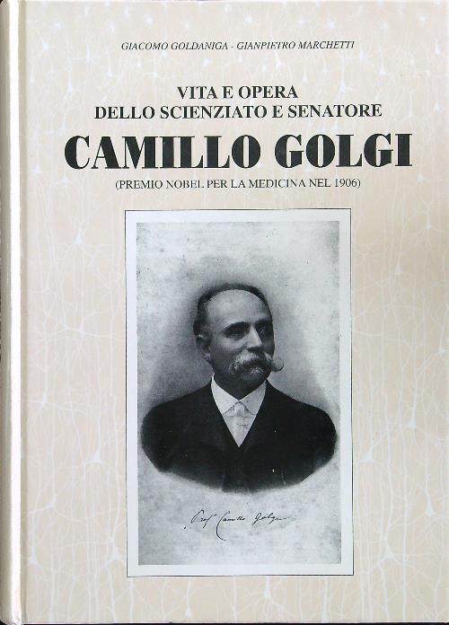 Vita e opera dello scienziato e senatore Camillo Golgi