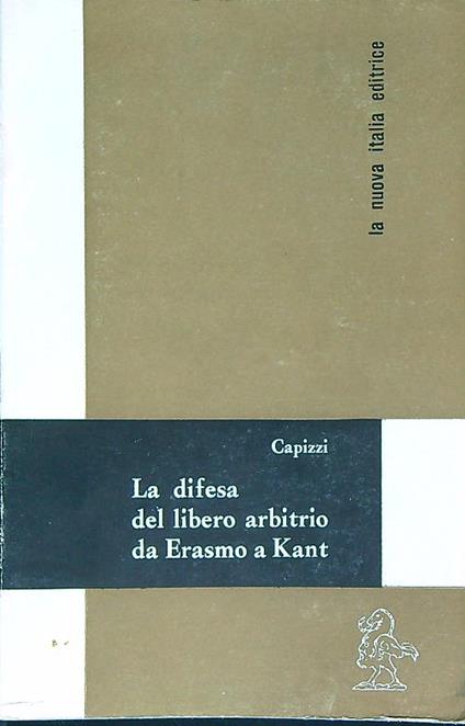 La difesa del libero arbitrio da Erasmo a Kant - Antonio Capizzi - copertina