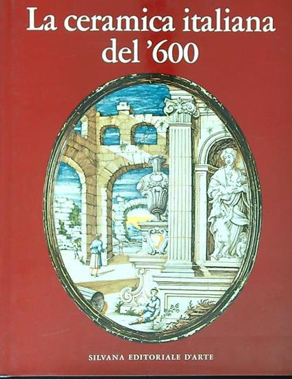 La ceramica italiana del '600 - Giorgio Lise - copertina