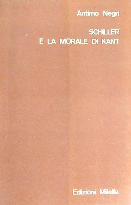 Schiller e la morale di Kant - Antimo Negri - copertina
