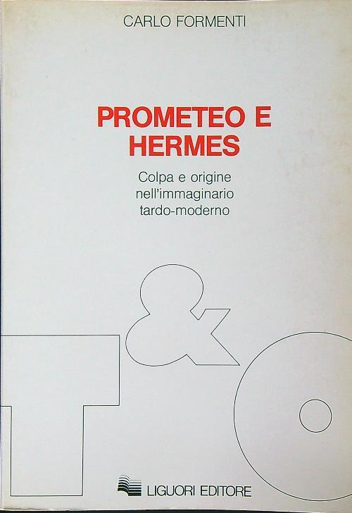 Prometeo e Hermes. Colpa e origine nell'immaginario tardo-moderno - Carlo Formenti - copertina