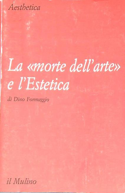 La morte dell'arte e l'estetica - Dino Formaggio - copertina