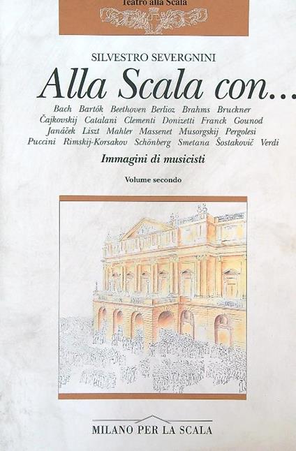 Alla Scala con… Immagini di musicisti. Volume secondo - Silvestro Severgnini - copertina