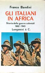 Gli italiani in Africa. Storia delle guerre coloniali 1882-1943