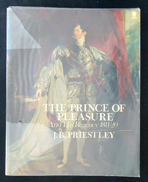 The Prince of Pleasure and his Regency 1811-20 - J. B. Priestley - copertina