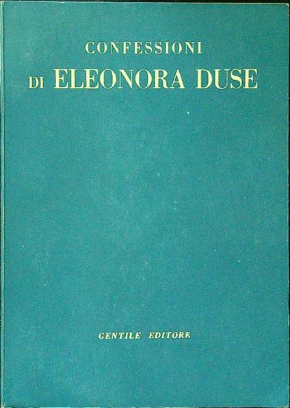 Confessioni di Eleonora Duse II Dionisio e l'alchimia del ''fuocò' - Luciano Nicastro - copertina