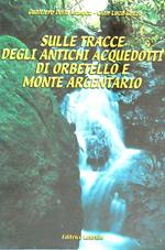 Sulle tracce degli antichi acquedotti di Orbetello e Monte Argentario