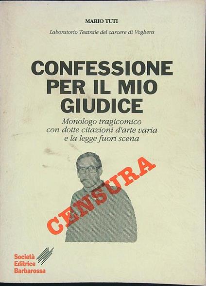 Confessione per il mio giudice. Monologo tragicomico con dotte citazioni d'arte varia e la legge fuori scena - copertina