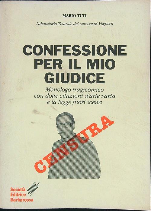 Confessione per il mio giudice. Monologo tragicomico con dotte citazioni d'arte varia e la legge fuori scena - copertina