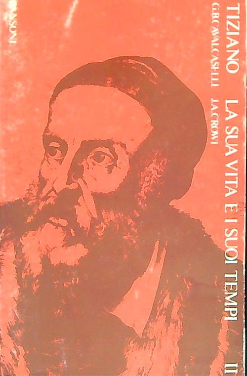 Tiziano. la sua vita e i suoi tempi. Volume secondo